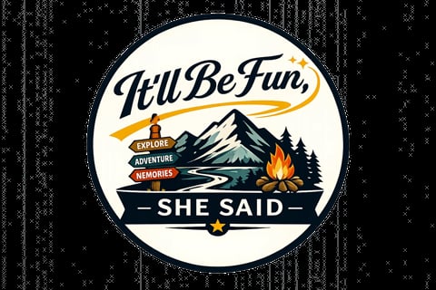 Circular outdoor adventure badge with Itll Be Fun, She Said text, mountain landscape, campfire, and forest silhouette design