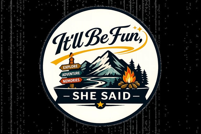 Circular outdoor adventure badge with Itll Be Fun, She Said text, mountain landscape, campfire, and forest silhouette design